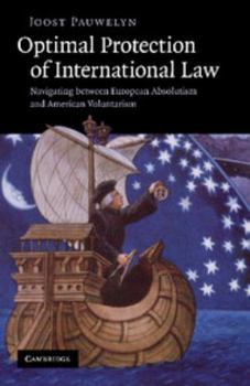 Paperback Optimal Protection of International Law: Navigating Between European Absolutism and American Voluntarism Book