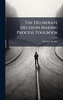 Hardcover The Deliberate Decision Making Process Toolbook Book