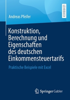 Paperback Konstruktion, Berechnung Und Eigenschaften Des Deutschen Einkommensteuertarifs: Praktische Beispiele Mit Excel [German] Book