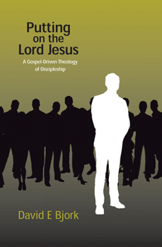 Paperback Putting on the Lord Jesus: A Gospel-Driven Theology of Discipleship Book
