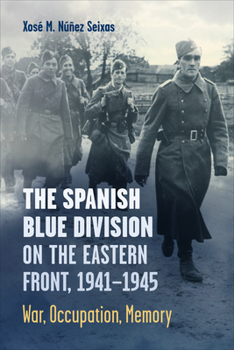 Paperback The Spanish Blue Division on the Eastern Front, 1941-1945: War, Occupation, Memory Book