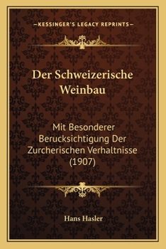 Paperback Der Schweizerische Weinbau: Mit Besonderer Berucksichtigung Der Zurcherischen Verhaltnisse (1907) [German] Book