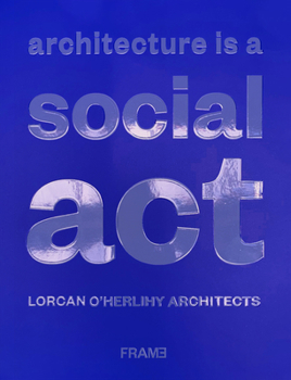 Paperback Architecture Is a Social ACT: Lorcan O'Herlihy Architects Book