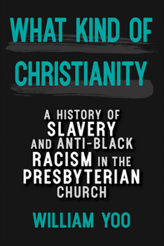 Paperback What Kind of Christianity: A History of Slavery and Anti-Black Racism in the Presbyterian Church Book