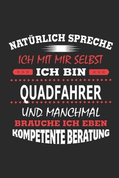 Nat�rlich spreche ich mit mir selbst Ich bin Quadfahrer und manchmal brauche ich eben kompetente Beratung: Notizbuch mit 110 linierten Seiten, Nutzung auch als Dekoration in Form eines Schild bzw. Pos