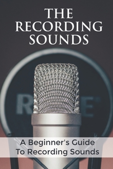Paperback The Recording Sounds: A Beginner's Guide To Recording Sounds: Build Record Collection Book