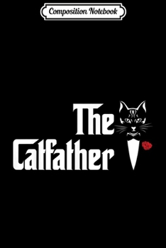 Composition Notebook: The Catfather Funny Italian Cat Owners Cat Fathers Day Gifts  Journal/Notebook Blank Lined Ruled 6x9 100 Pages