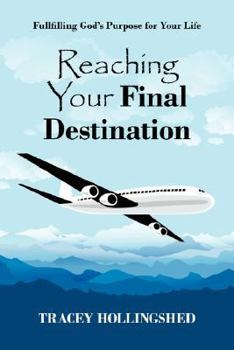 Paperback Reaching Your Final Destination: Fullfilling God's Purpose for Your Life Book