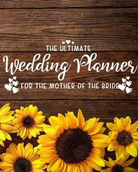 Paperback The Ultimate Wedding Planner for the Mother of the Bride: Perfect Organizer for Your Daughter's Big Day with Checklists, Worksheets, Timelines & More Book