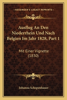 Paperback Ausflug An Den Niederrhein Und Nach Belgien Im Jahr 1828, Part 1: Mit Einer Vignette (1830) [German] Book