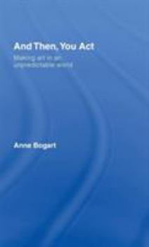 Hardcover And Then, You Act: Making Art in an Unpredictable World Book