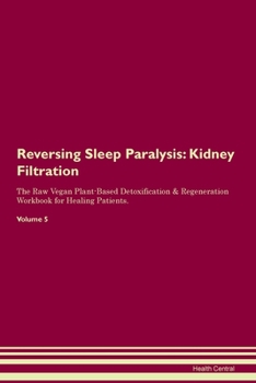 Paperback Reversing Sleep Paralysis: Kidney Filtration The Raw Vegan Plant-Based Detoxification & Regeneration Workbook for Healing Patients. Volume 5 Book