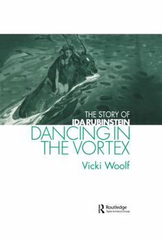 Hardcover Dancing in the Vortex: The Story of Ida Rubinstein Book