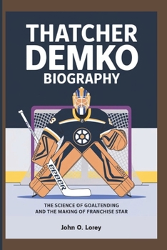 Paperback Thatcher Demko Biography: The Science of Goaltending and the Making of a Franchise Star Book