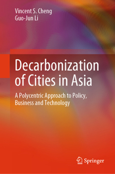 Hardcover Decarbonization of Cities in Asia: A Polycentric Approach to Policy, Business and Technology Book