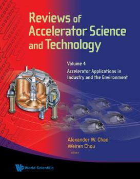 Hardcover Reviews of Accelerator Science and Technology - Volume 4: Accelerator Applications in Industry and the Environment Book