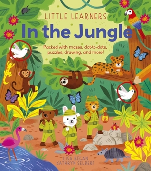 Paperback Little Learners: In the Jungle: Packed with Mazes, Dot-To-Dots, Puzzles, Drawing and More! Book