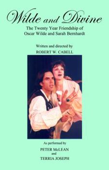 Paperback Wilde and Divine: The Twenty Year Friendship of Oscar Wilde and Sarah Bernhardt (The Divine Trilogy Of Sarah Bernhardt) Book