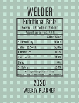 Welder Weekly Planner 2020 - Nutritional Facts: Welder Gift Idea For Men & Women | Weekly Planner Appointment Book Agenda Nutritional Info | To Do List & Notes Sections | Calendar Views