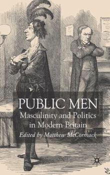 Hardcover Public Men: Masculinity and Politics in Modern Britain Book