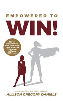 Paperback Empowered to Win!: Stories from Women Who Have Used Their Trials and Tribulations to Make a Difference Book