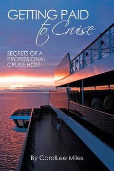 Paperback Getting Paid to Cruise: Secrets of a Professional Cruise Host Book