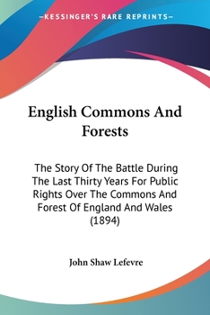 Paperback English Commons And Forests: The Story Of The Battle During The Last Thirty Years For Public Rights Over The Commons And Forest Of England And Wale Book