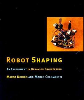 Robot Shaping: An Experiment in Behavior Engineering - Book  of the Intelligent Robotics and Autonomous Agents