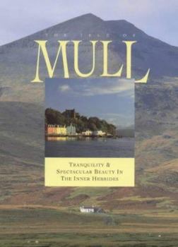 Paperback The Isle of Mull : Tranquillity and Spectacular Beauty in the Inner Hebrides Book