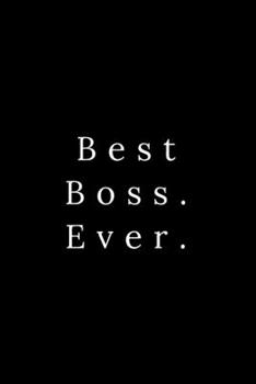 Best Boss. Ever.: Blank Lined Journal 6x9 -Great Gift Idea for Coworkers - Office Gag Gifts for Women and Men