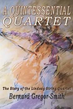 Paperback A Quintessential Quartet: The Story of the Lindsay String Quartet Book