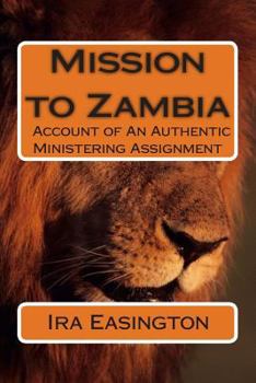Paperback Mission to Zambia: Account of an Authentic Ministering Assignment Book