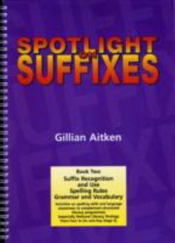 Spiral-bound Spotlight on Suffixes: Suffix Recognition and Use, Spelling Rules and Grammar and Vocabulary Bk. 2 Book