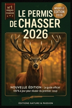 Le Permis de Chasser 2026 — Nouvelle Édition !: Le guide officiel 2026 100 % à jour : programme complet, questions officielles, exercices ... réussir du premier coup ! (French Edition)