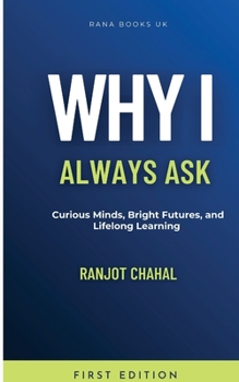 Paperback Why I Always Ask: Curious Minds, Bright Futures, and Lifelong Learning Book