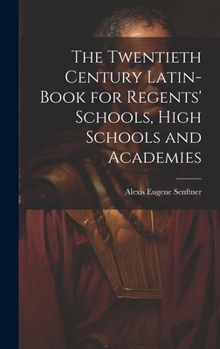 Hardcover The Twentieth Century Latin-Book for Regents' Schools, High Schools and Academies Book