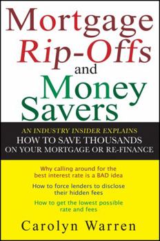 Paperback Mortgage Ripoffs and Money Savers: An Industry Insider Explains How to Save Thousands on Your Mortgage or Re-Finance Book