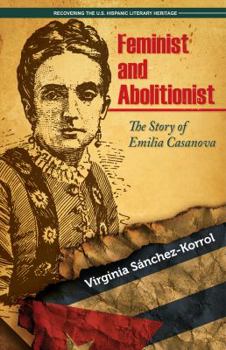 Paperback Feminist and Abolitionist: The Story of Emilia Casanova Book