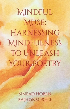 Paperback Mindful Muse: Harnessing Mindfulness to Unleash Your Poetry Book