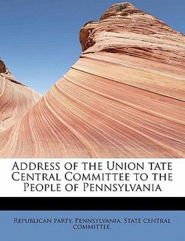 Paperback Address of the Union Tate Central Committee to the People of Pennsylvania Book