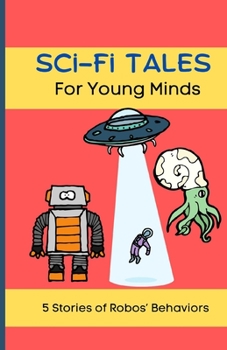 Paperback Sci-Fi Tales For Young Minds: 5 Stories of Robos' Behaviors Book