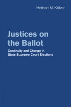 Hardcover Justices on the Ballot: Continuity and Change in State Supreme Court Elections Book