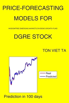 Paperback Price-Forecasting Models for WisdomTree Emerging Markets Dividend Growth Fund DGRE Stock Book