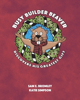 Paperback Busy Builder Beaver Discovers His Greatest Gift Book