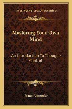 Paperback Mastering Your Own Mind: An Introduction To Thought-Control Book