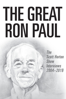 Paperback The Great Ron Paul: The Scott Horton Show Interviews 2004-2019 Book
