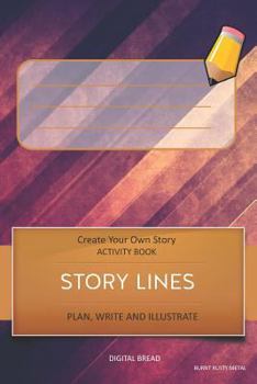 Paperback Story Lines - Create Your Own Story Activity Book, Plan Write and Illustrate: Burnt Rusty Metal Unleash Your Imagination, Write Your Own Story, Create Book