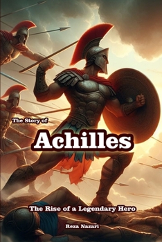 Paperback The Story of Achilles: The Rise of a Legendary Hero Book