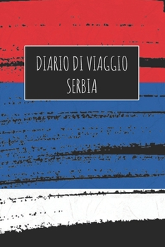 Diario di Viaggio Serbia: 6x9 Diario di viaggio I Taccuino con liste di controllo da compilare I Un regalo perfetto per il tuo viaggio in Serbia e per ogni viaggiatore (Italian Edition)
