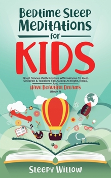 Paperback Bedtime Sleep Meditations for Kids: Short Stories with Positive Affirmations to Help Children & Toddlers Fall Asleep at Night, Relax, And Have Beautif Book